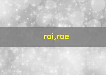 roi,roe